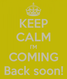 keep-calm-im-coming-back-soon.png