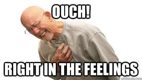 ouch-right-in-the-feelings-meme.jpg