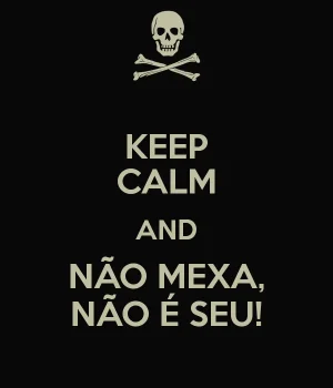 keep-calm-and-não-mexa-não-é-seu-2.png