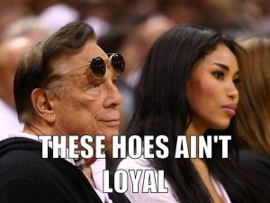 donald-sterling-these-hoes-aint-loyal.jpg